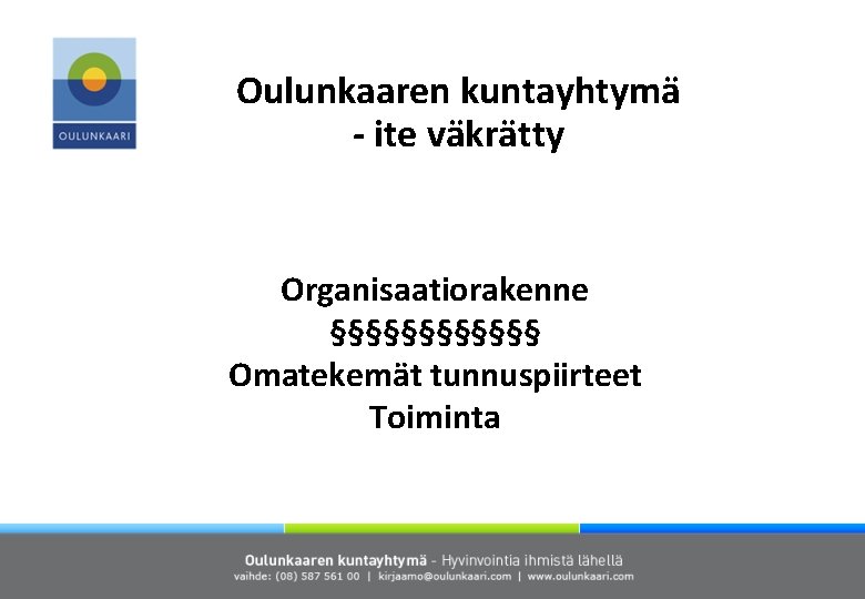 Oulunkaaren kuntayhtymä - ite väkrätty Organisaatiorakenne §§§§§§ Omatekemät tunnuspiirteet Toiminta 