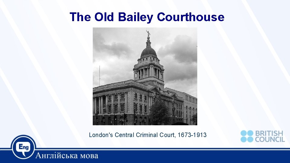 The Old Bailey Courthouse London's Central Criminal Court, 1673 -1913 