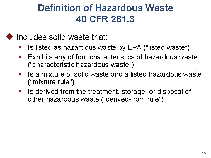Definition of Hazardous Waste 40 CFR 261. 3 u Includes solid waste that: §