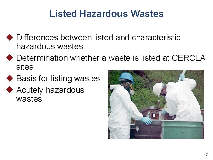 Listed Hazardous Wastes u Differences between listed and characteristic hazardous wastes u Determination whether
