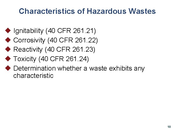 Characteristics of Hazardous Wastes u Ignitability (40 CFR 261. 21) u Corrosivity (40 CFR