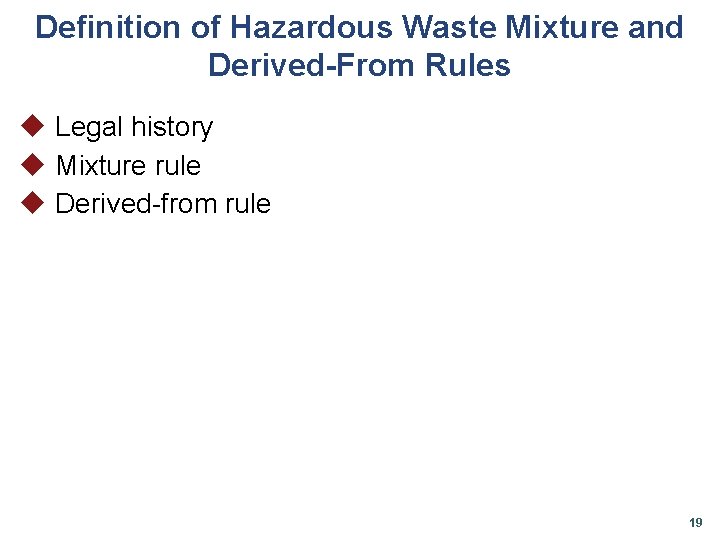 Definition of Hazardous Waste Mixture and Derived-From Rules u Legal history u Mixture rule