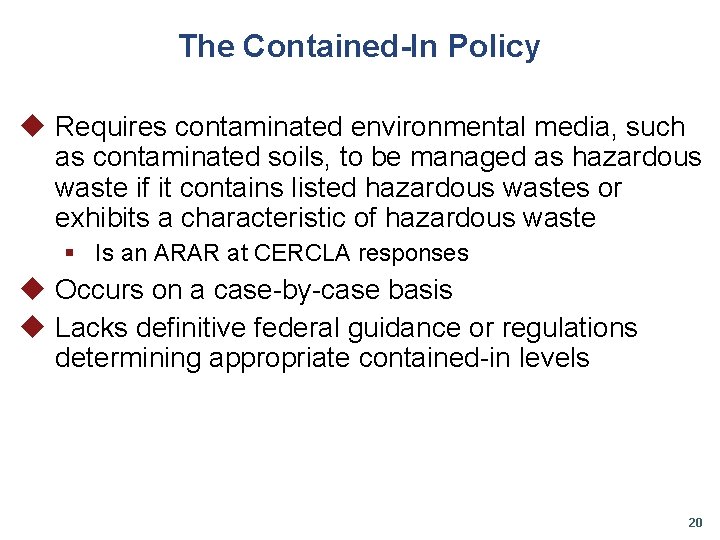 The Contained-In Policy u Requires contaminated environmental media, such as contaminated soils, to be