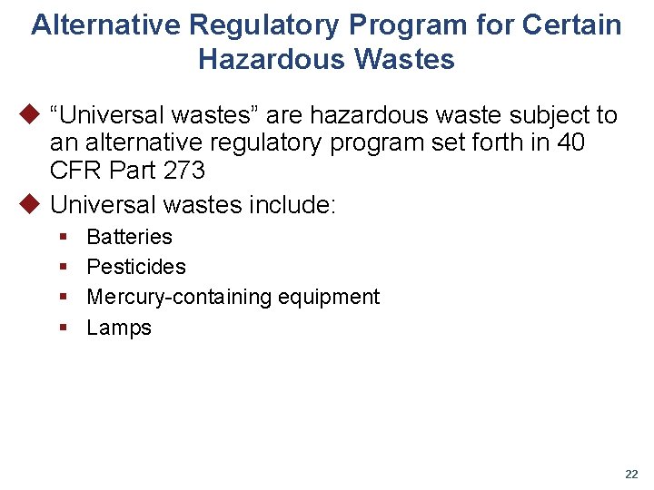 Alternative Regulatory Program for Certain Hazardous Wastes u “Universal wastes” are hazardous waste subject