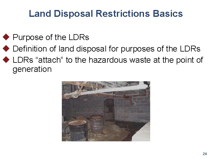Land Disposal Restrictions Basics u Purpose of the LDRs u Definition of land disposal