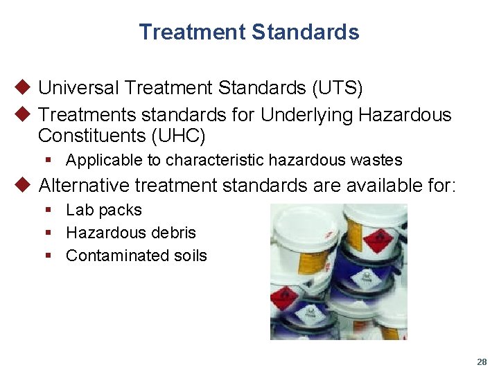 Treatment Standards u Universal Treatment Standards (UTS) u Treatments standards for Underlying Hazardous Constituents