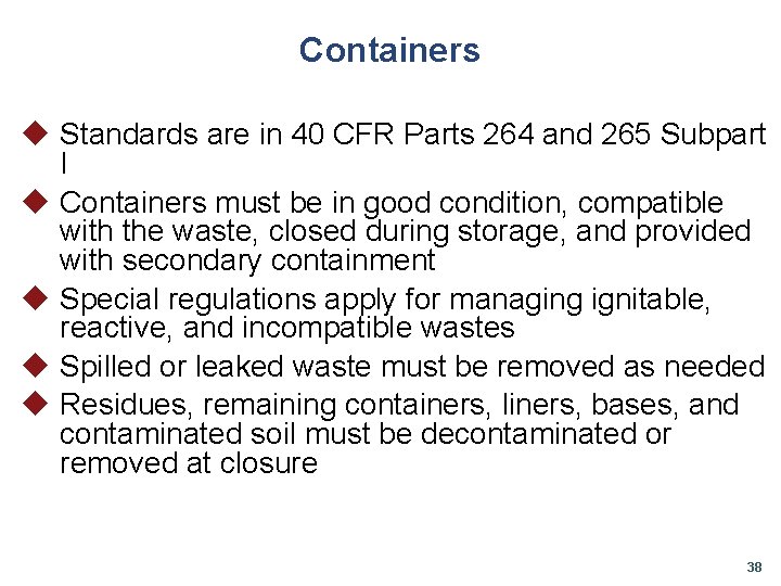 Containers u Standards are in 40 CFR Parts 264 and 265 Subpart I u