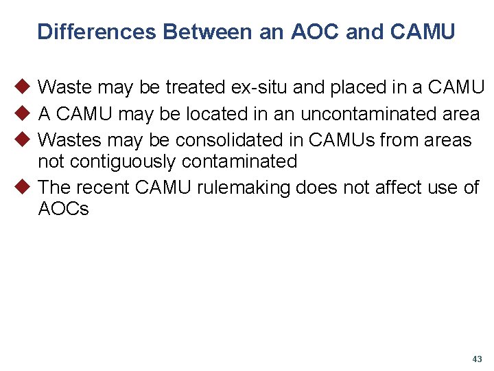 Differences Between an AOC and CAMU u Waste may be treated ex-situ and placed