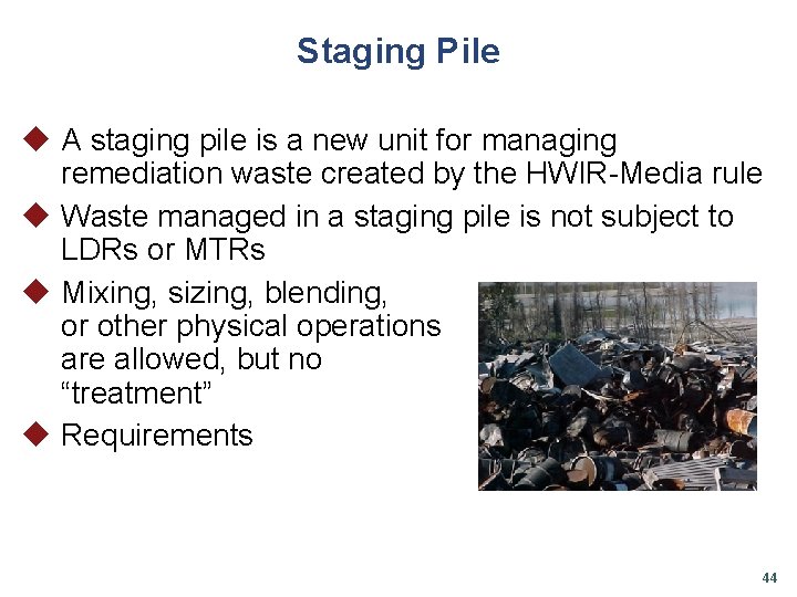 Staging Pile u A staging pile is a new unit for managing remediation waste