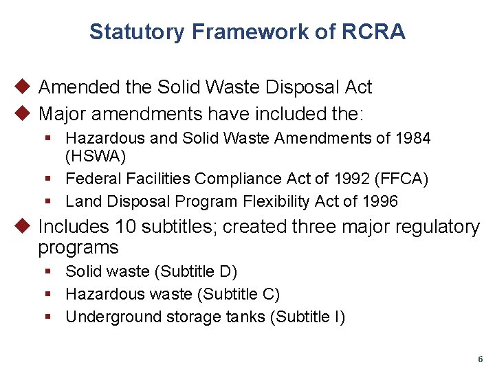 Statutory Framework of RCRA u Amended the Solid Waste Disposal Act u Major amendments