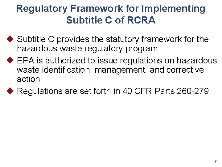 Regulatory Framework for Implementing Subtitle C of RCRA u Subtitle C provides the statutory