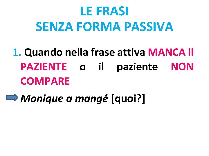 LE FRASI SENZA FORMA PASSIVA 1. Quando nella frase attiva MANCA il PAZIENTE o