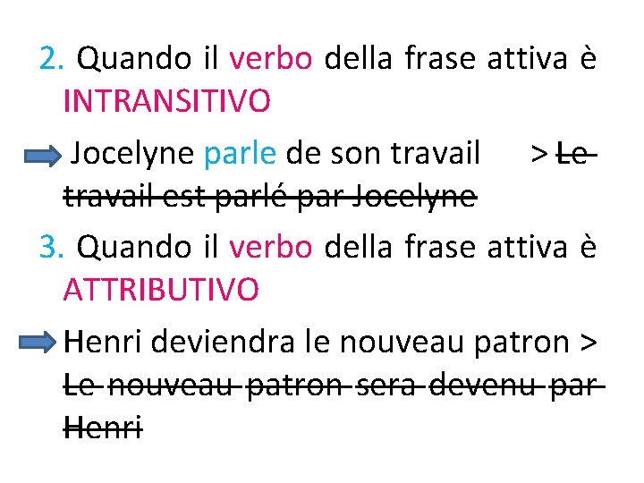 2. Quando il verbo della frase attiva è INTRANSITIVO Jocelyne parle de son travail