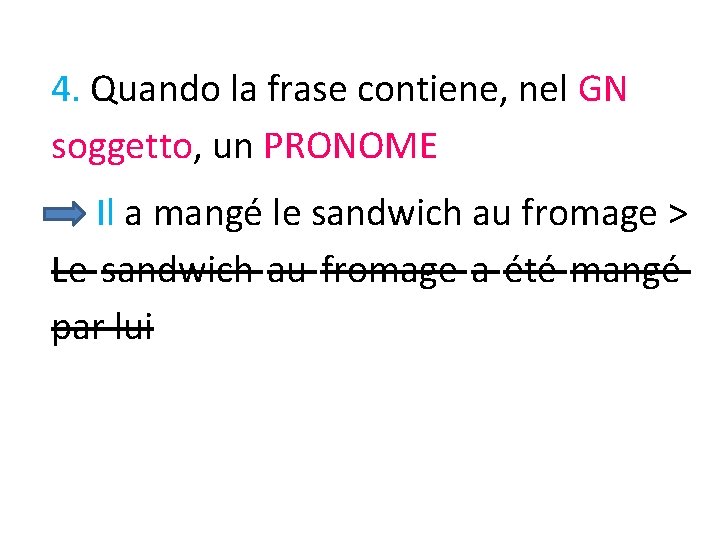 4. Quando la frase contiene, nel GN soggetto, un PRONOME Il a mangé le