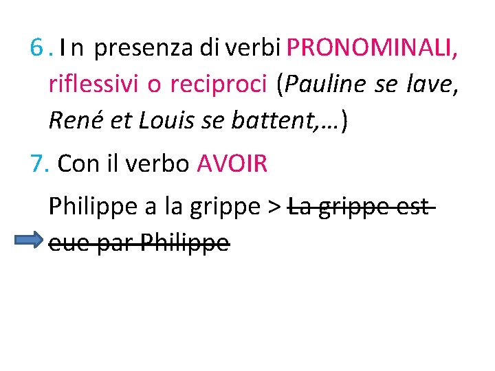 6. I n presenza di verbi PRONOMINALI, riflessivi o reciproci (Pauline se lave, René