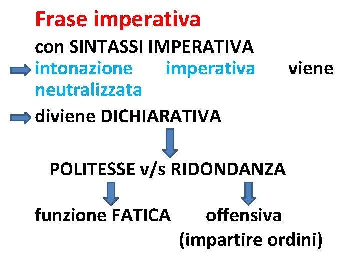 Frase imperativa con SINTASSI IMPERATIVA intonazione imperativa neutralizzata diviene DICHIARATIVA viene POLITESSE v/s RIDONDANZA