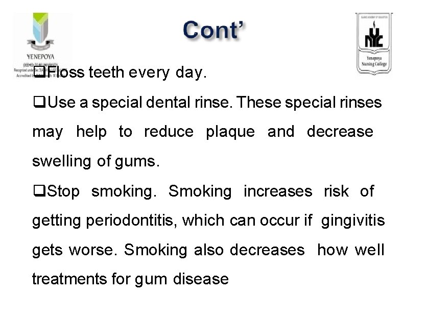 Floss teeth every day. Use a special dental rinse. These special rinses may Floss teeth every day. Use a special dental rinse. These special rinses may
