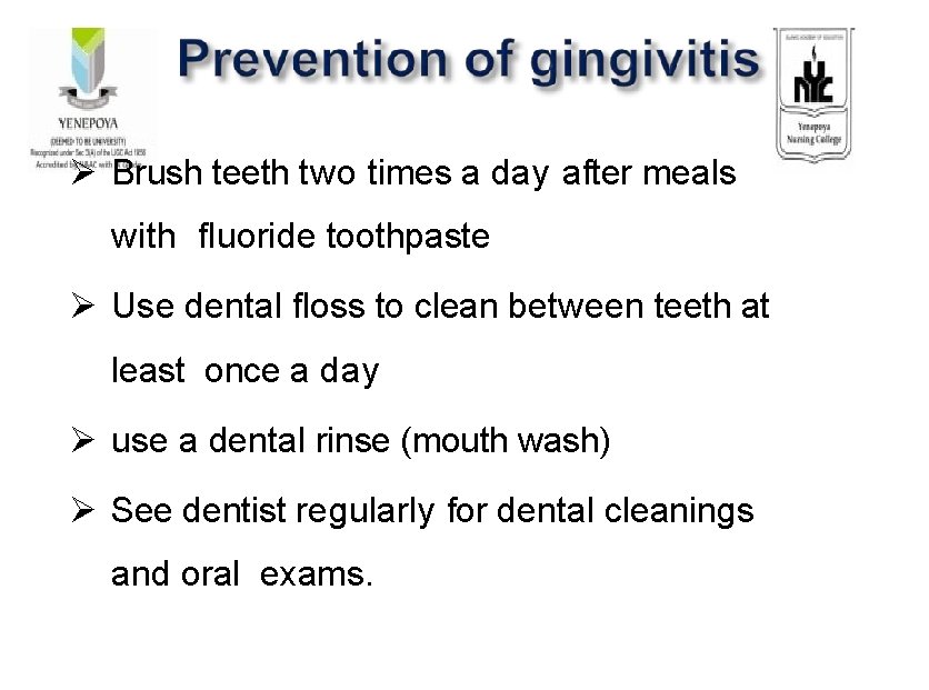 Ø Brush teeth two times a day after meals with fluoride toothpaste Ø Use Ø Brush teeth two times a day after meals with fluoride toothpaste Ø Use