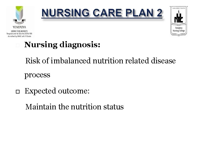 Nursing diagnosis: Risk of imbalanced nutrition related disease process Expected outcome: Maintain the Nursing diagnosis: Risk of imbalanced nutrition related disease process Expected outcome: Maintain the