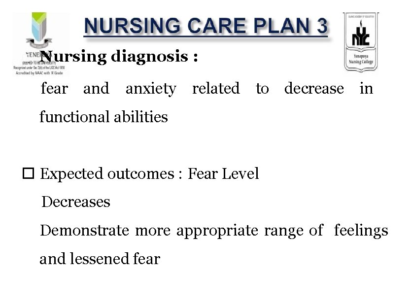 Nursing diagnosis : fear and anxiety related to decrease in functional abilities Expected Nursing diagnosis : fear and anxiety related to decrease in functional abilities Expected