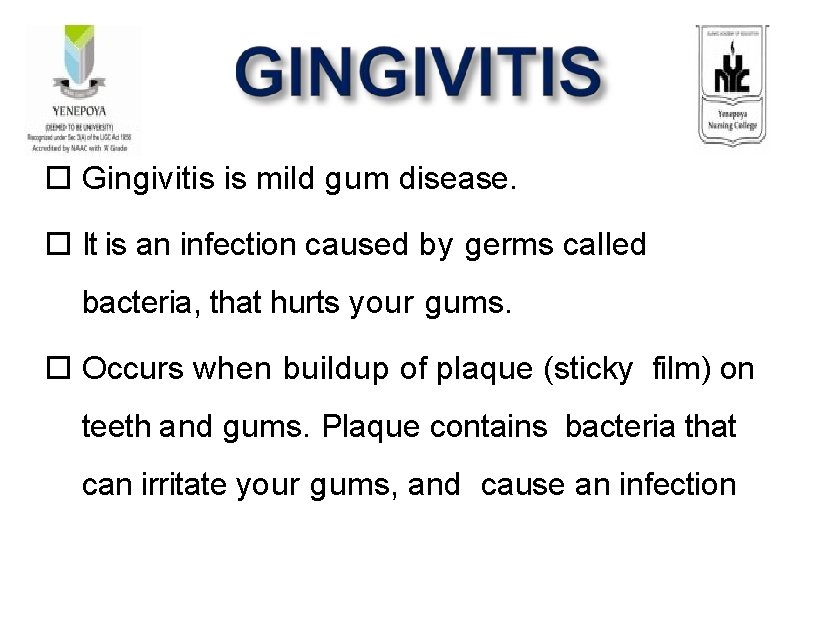 Gingivitis is mild gum disease. It is an infection caused by germs called Gingivitis is mild gum disease. It is an infection caused by germs called