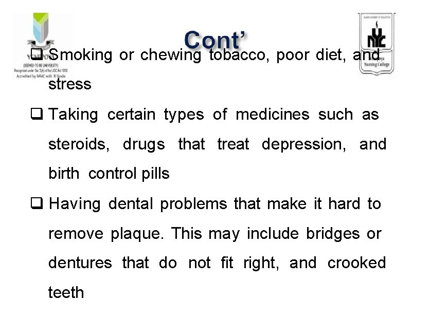 Smoking or chewing tobacco, poor diet, and stress Taking certain types of medicines Smoking or chewing tobacco, poor diet, and stress Taking certain types of medicines