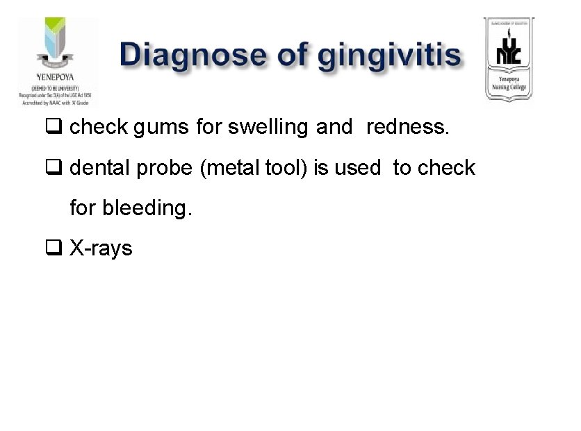 check gums for swelling and redness. dental probe (metal tool) is used to check gums for swelling and redness. dental probe (metal tool) is used to