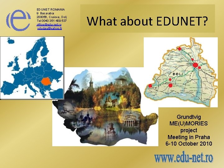 EDUNET ROMANIA 9 Basarabia 200056, Craiova, Dolj Tel 0040 351 409 537 office@edu-net. ro