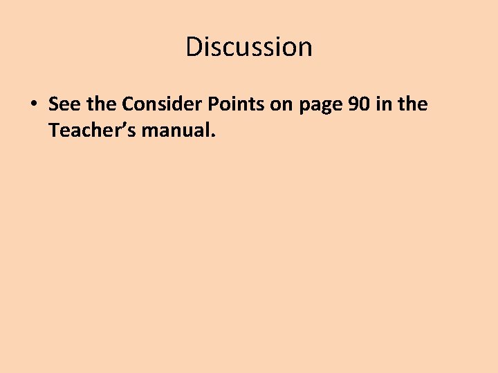 Discussion • See the Consider Points on page 90 in the Teacher’s manual. 