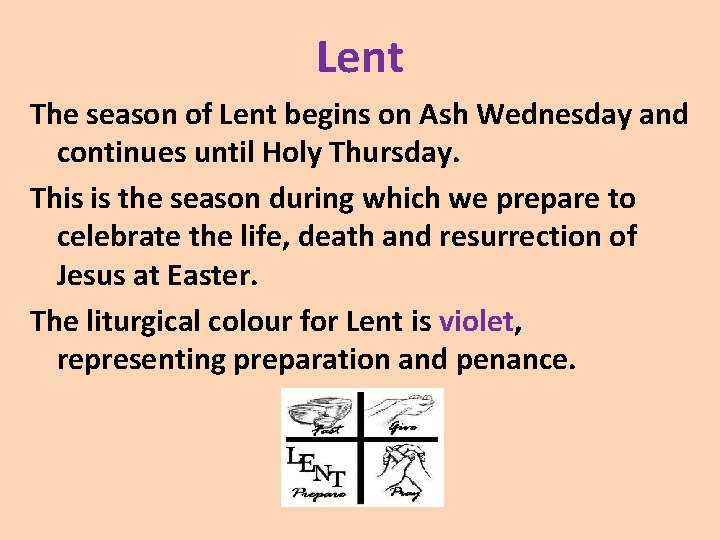 Lent The season of Lent begins on Ash Wednesday and continues until Holy Thursday.