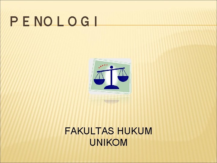 P E NO L O G I FAKULTAS HUKUM UNIKOM 