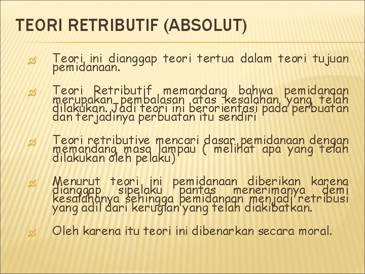 TEORI RETRIBUTIF (ABSOLUT) Teori ini dianggap teori tertua dalam teori tujuan pemidanaan. Teori Retributif