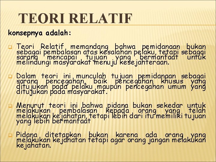 TEORI RELATIF konsepnya adalah: q q Teori Relatif memandang bahwa pemidanaan bukan sebagai pembalasan