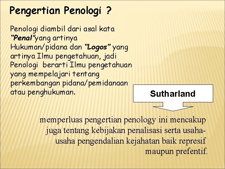 Pengertian Penologi ? Penologi diambil dari asal kata “Penal”yang artinya Hukuman/pidana dan “Logos” yang