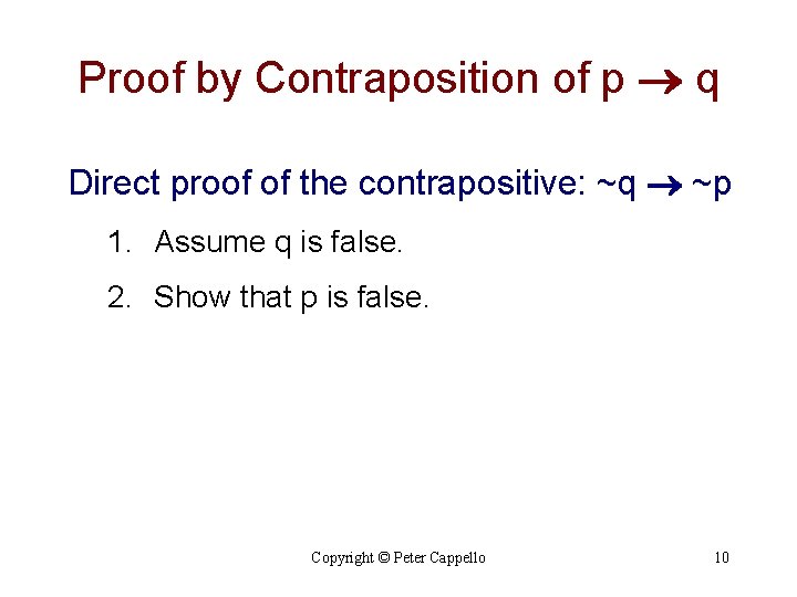 Proof by Contraposition of p q Direct proof of the contrapositive: ~q ~p 1. Proof by Contraposition of p q Direct proof of the contrapositive: ~q ~p 1.