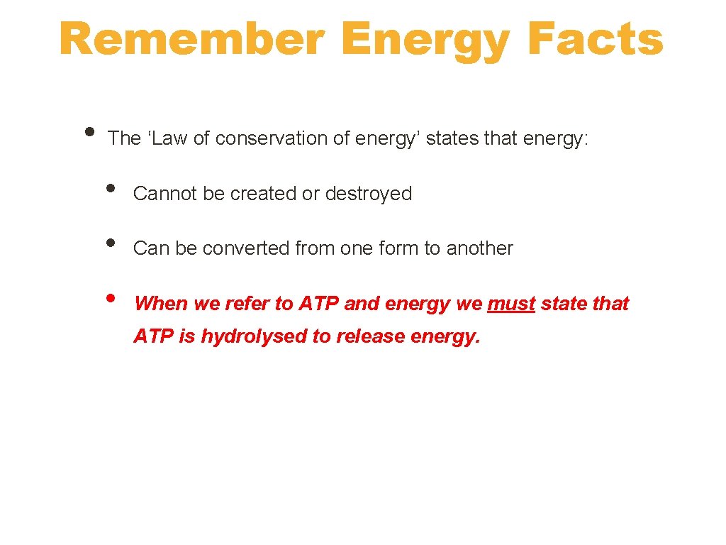 Remember Energy Facts • The ‘Law of conservation of energy’ states that energy: •