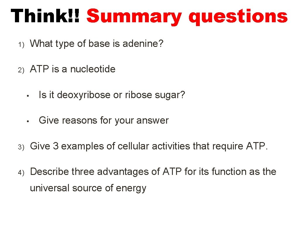 Think!! Summary questions 1) What type of base is adenine? 2) ATP is a