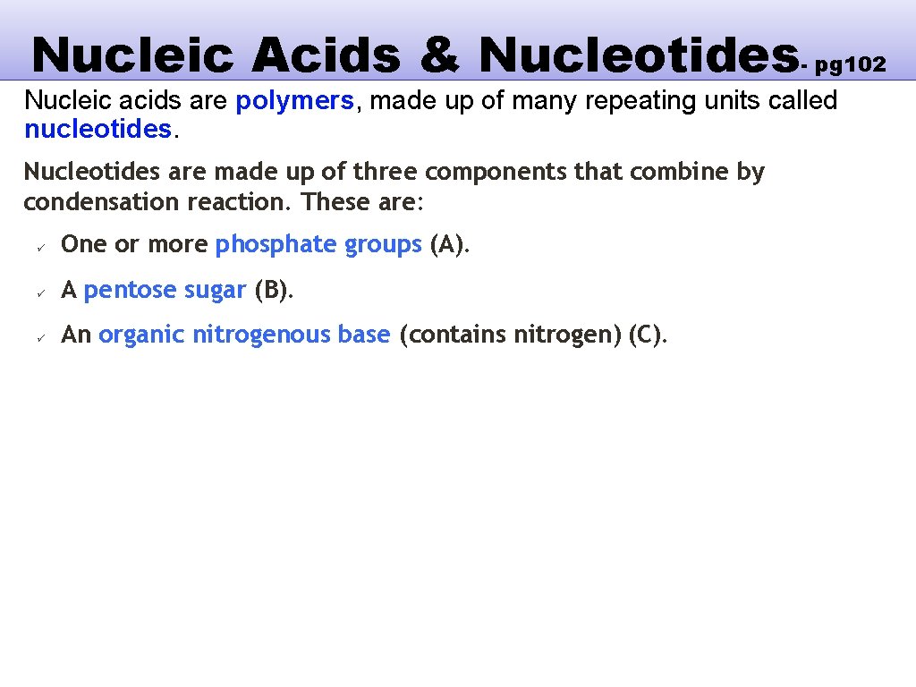 Nucleic Acids & Nucleotides- pg 102 Nucleic acids are polymers, made up of many