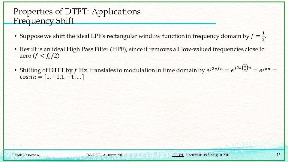 Properties of DTFT: Applications Frequency Shift • Yash Vasavada DA-IICT. Autumn 2016 CT-321. Lecture