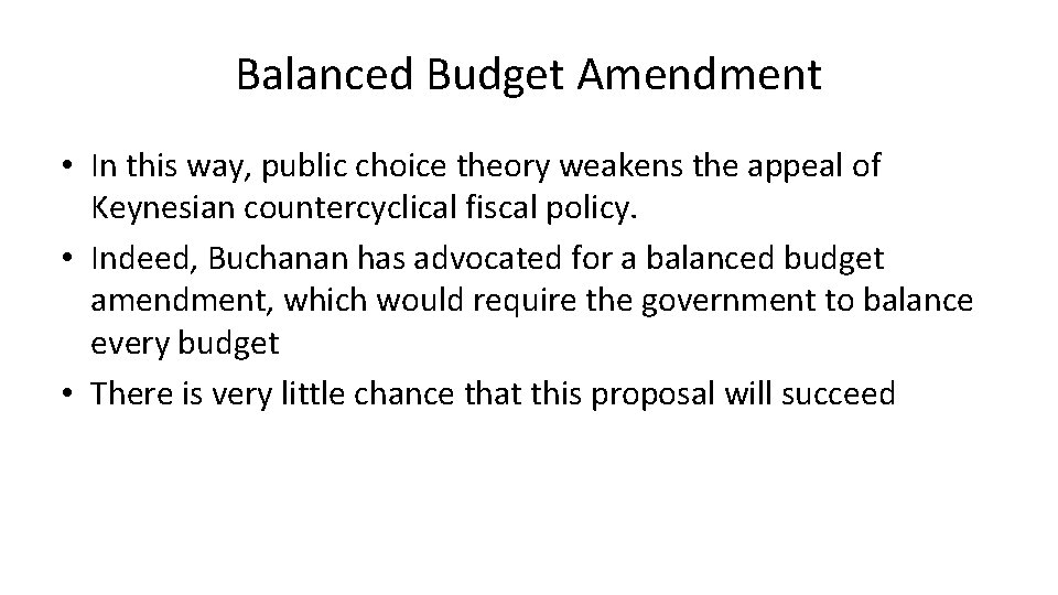 Balanced Budget Amendment • In this way, public choice theory weakens the appeal of