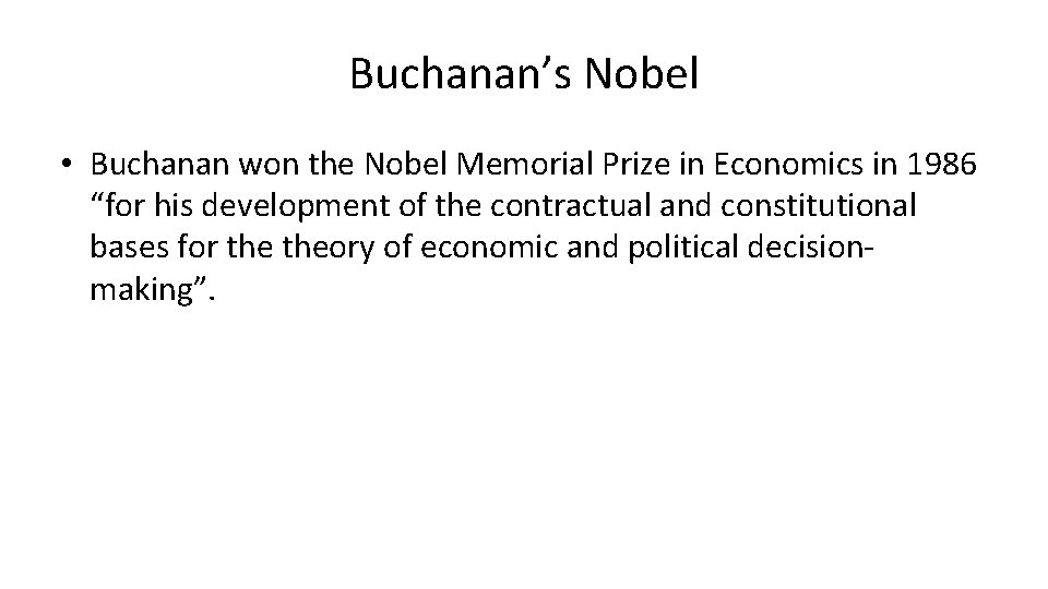 Buchanan’s Nobel • Buchanan won the Nobel Memorial Prize in Economics in 1986 “for