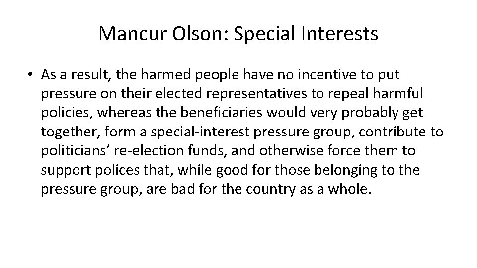 Mancur Olson: Special Interests • As a result, the harmed people have no incentive