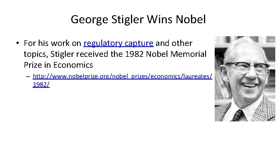 George Stigler Wins Nobel • For his work on regulatory capture and other topics,