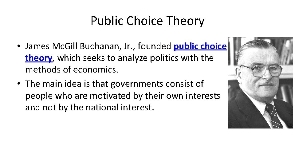 Public Choice Theory • James Mc. Gill Buchanan, Jr. , founded public choice theory,