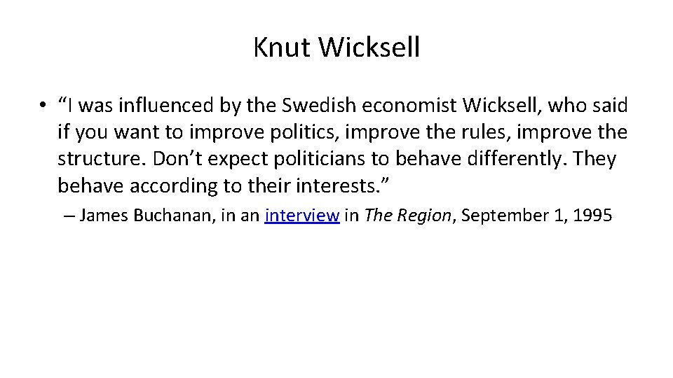 Knut Wicksell • “I was influenced by the Swedish economist Wicksell, who said if