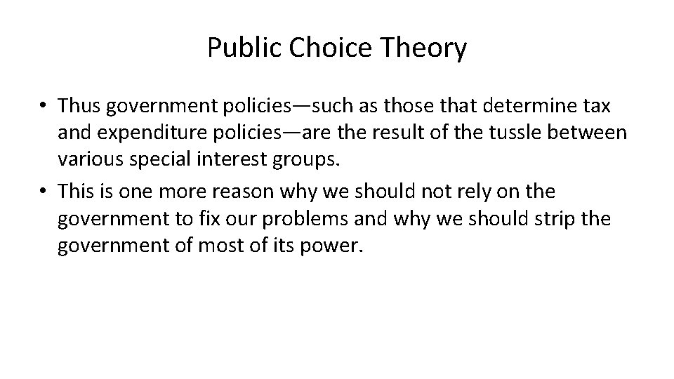 Public Choice Theory • Thus government policies—such as those that determine tax and expenditure