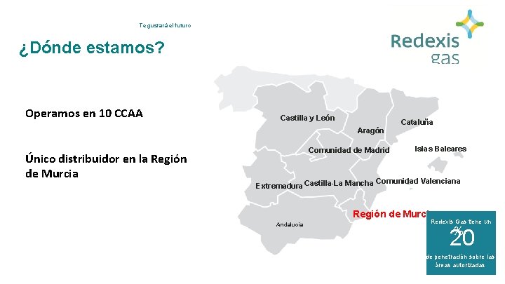 Te gustará el futuro Redexis Gas ¿Dónde estamos? Operamos en 10 CCAA Castilla y Te gustará el futuro Redexis Gas ¿Dónde estamos? Operamos en 10 CCAA Castilla y