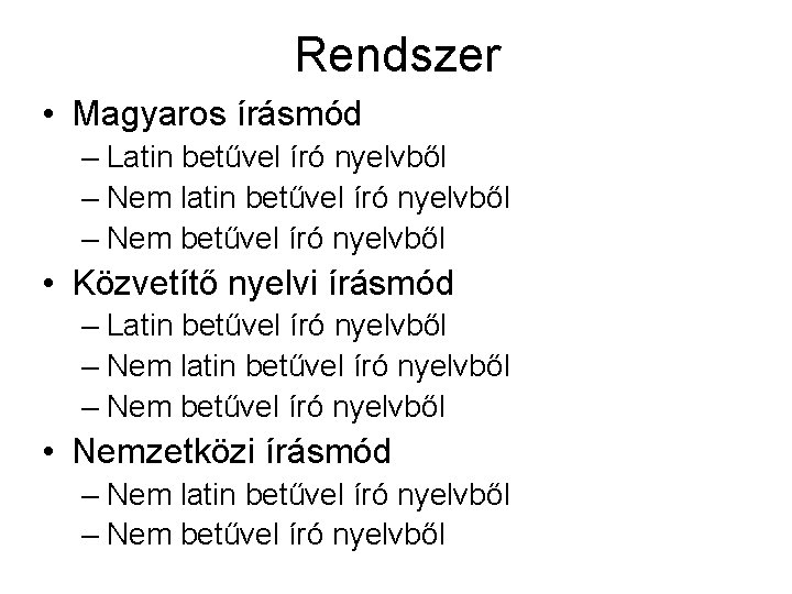 Rendszer • Magyaros írásmód – Latin betűvel író nyelvből – Nem latin betűvel író