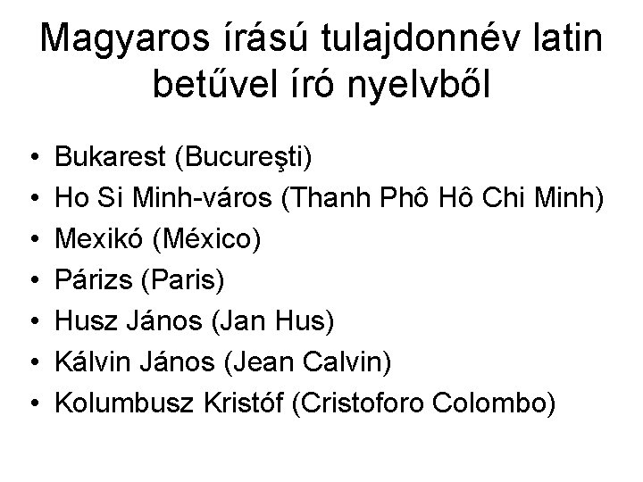 Magyaros írású tulajdonnév latin betűvel író nyelvből • • Bukarest (Bucureşti) Ho Si Minh-város