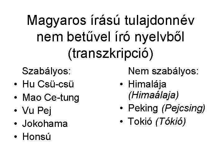 Magyaros írású tulajdonnév nem betűvel író nyelvből (transzkripció) • • • Szabályos: Hu Csü-csü